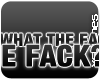 [S] What the Fack?