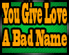 You Give Love A Bad Name