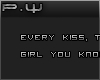 P. Every Kiss