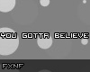 You gotta believe