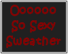OOOOOO So Sexy Sweather