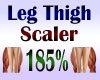 Leg Thigh Scaler 185%