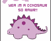 Im a dinosaur RAWR!