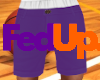 M. FedUp Shorts