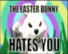 Easter Bunny Hates You