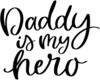 Daddy Is My Hero Pic