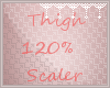 *C* Thigh 120% Scaler