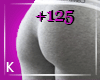 K| 125% Butt Scaler F
