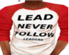 Lead Never Follow Shirt