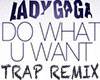 Do What U Want (Trap)