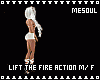 Lift The Fire Action M/F