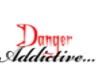 Danger Addictive...