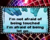 i´m not afraid of...