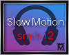 M:Slow Motion