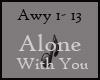 !S Alone with You