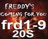 FREDDY'S COMING FOR YOU