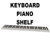 PIANO KEYBOARD SHELF