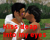 ! kiss deap into my eyes