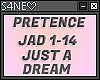 PRETENCE-JAD-JUST A DREA