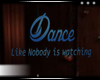 ! Dance Like No Bodys...