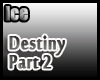 [ICE]Destiny Part 2