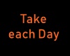 Take Each Day