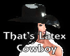 That;s Latex Cowboy
