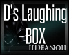 D's Laughing Box e