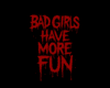 Bad Girls Have More Fun