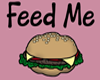 Feed me