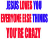 JESUS LOVES YOU...BUT...