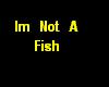 im not a fish