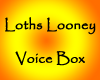Loths Looney Voicebox