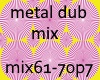 metal dub mixp7