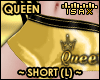 ! GOLD QUEEN Short RLL