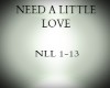 NEED A LITTLE LOVE