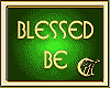 BLESSED BE