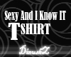 Sexy And I Know IT shirt