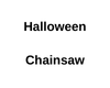 Halloween Chainsaw