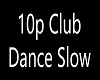 10p Club Dance Slow
