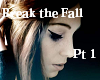 Break The Fall Pt1