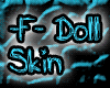 -F- Doll Skin ~