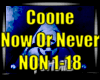 *Coone Now Or Never*