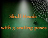 Skull Heads w/seating