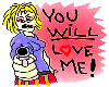 [Iz] you WILL love me!