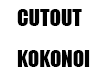 Cutout KOKONOI