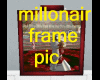 millonair frame pic