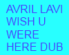 AVRIL LAVIGNE WISH U DUB