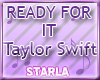 READY FOR IT - TAYLOR S.