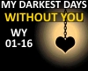 MY DARKEST DAYS-W/O YOU